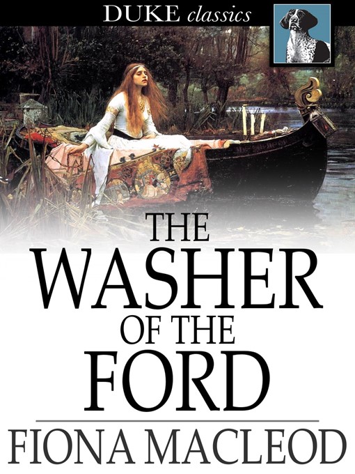 Title details for The Washer of the Ford by Fiona Macleod - Available